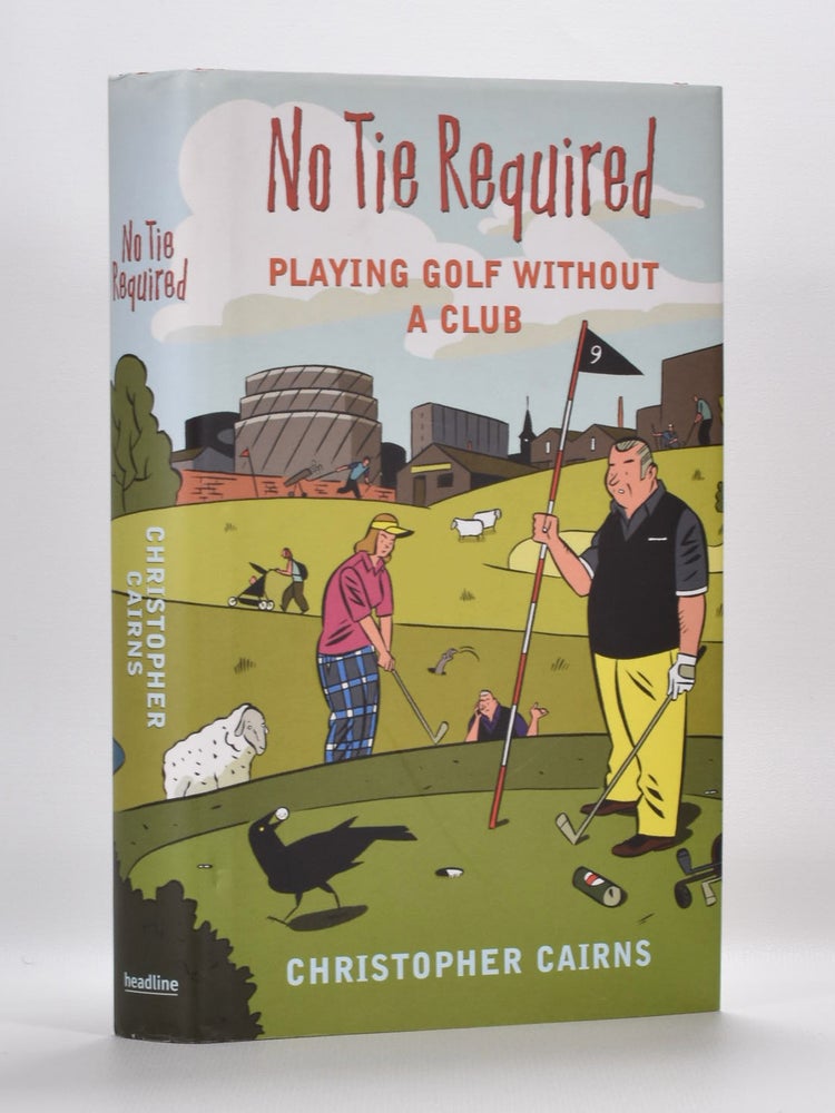 Item #5555 No Tie Required: Playing Golf Without a Club. Christopher Cairns.