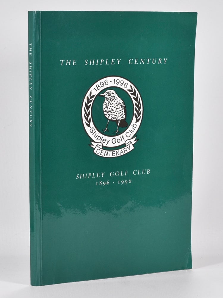 Item #5583 The Shipley Century; Shipley Golf Club 1896-1996. G. A. Richardson.