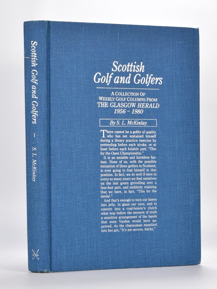Item #5625 Scottish Golf and Golfers: a collection of weekly golf columns from the Glasgow Herald 1956-1980. S. L. McKinlay.