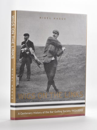 Item #5637 Wigs on the Links: a centenary history of the Barr Golfing Society 1903-2003. Nigel Hague