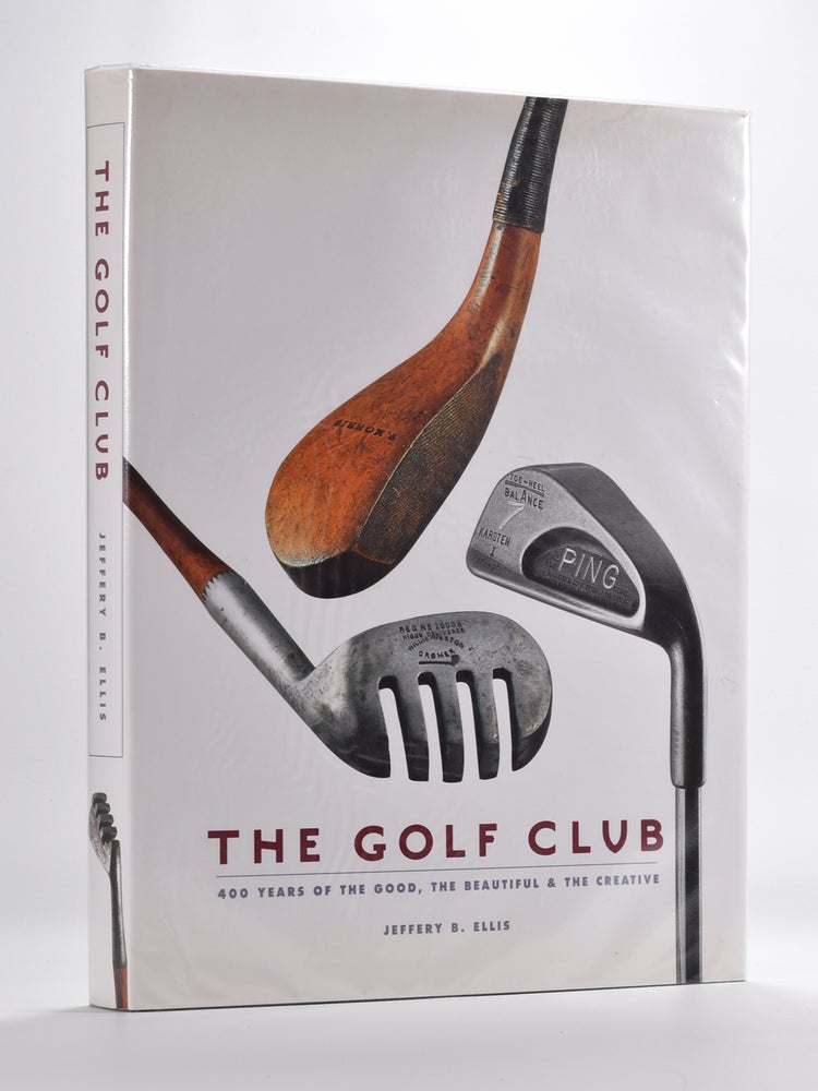 Item #5650 The Golf Club. four hundred years of the good the beautiful and the creative. Jeffery B. Ellis.