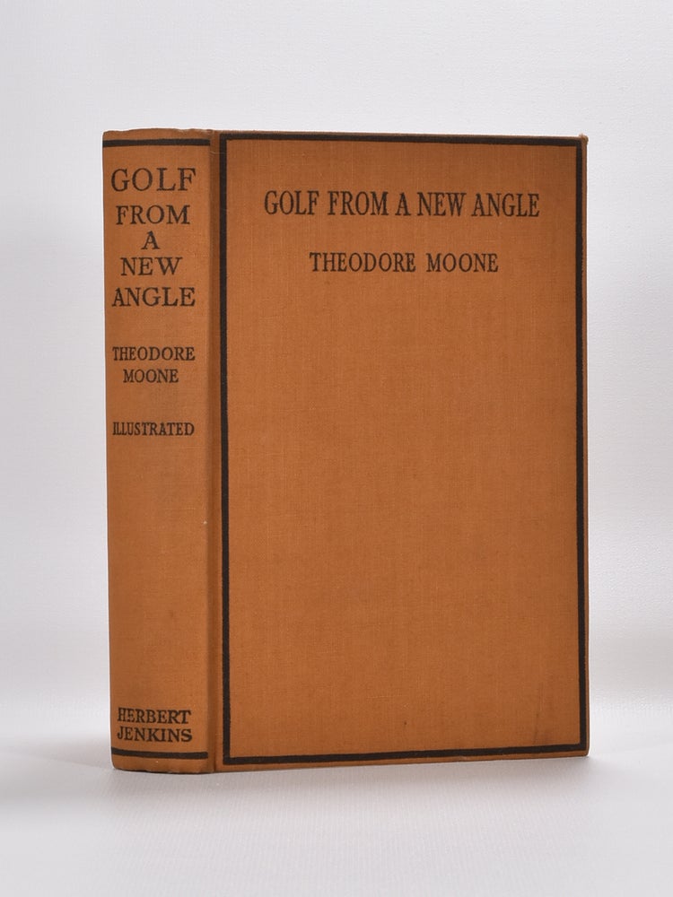 Item #5661 Golf From A New Angle: being letters froma scratch golfer to his son at college. Theodore Moone.