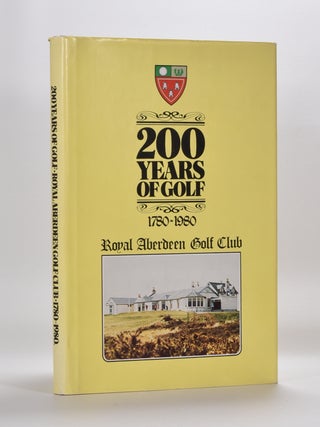 Item #5683 200 Years of Golf, 1780-1980, Royal Aberdeen Golf Club. James A. G. Mearns