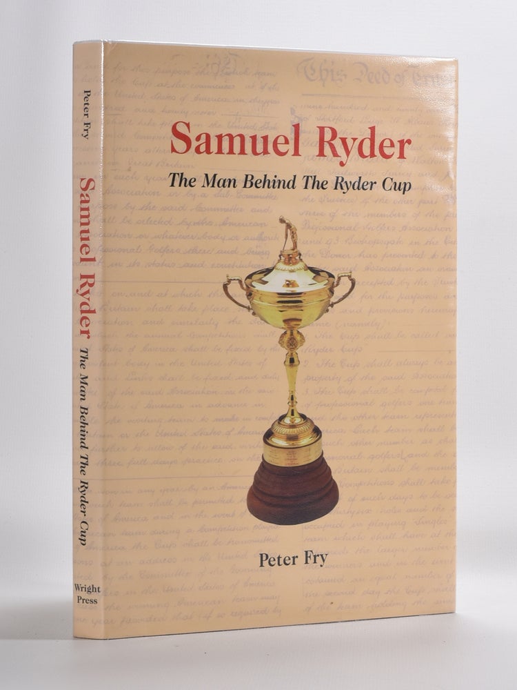 Item #5685 Samuel Ryder The Man Behind the Ryder Cup. Peter Fry.