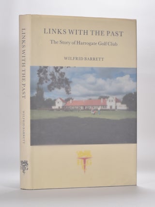Item #5780 Links with the Past: the Story of Harrogate Golf Club. Wilfrid Barrett