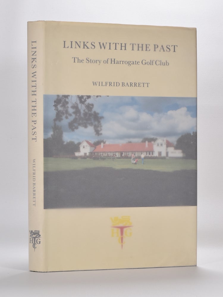 Item #5780 Links with the Past: the Story of Harrogate Golf Club. Wilfrid Barrett.