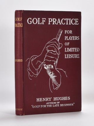 Item #5800 Golf Practice for Players of Limted Leisure. Henry Hughes