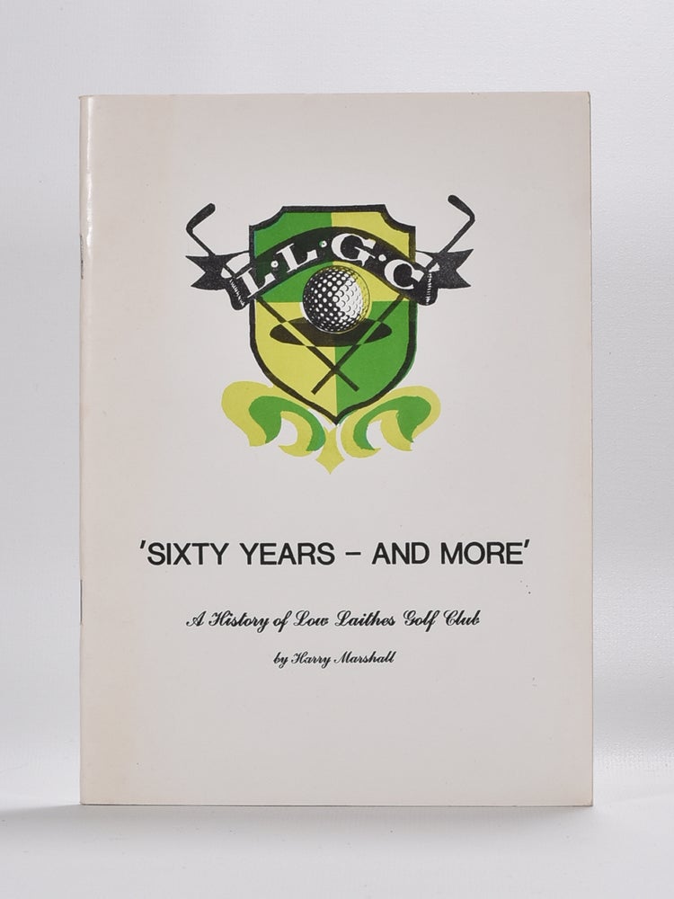 Item #5809 Sixty Years - And More. A History of the Low Laithes Golf Club. Harry Marshall.