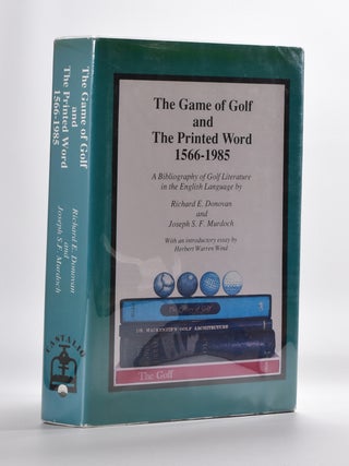 Item #5820 The Game of Golf and the Printed Word 1566-1985. Richard E. And Murdoch Donovan,...
