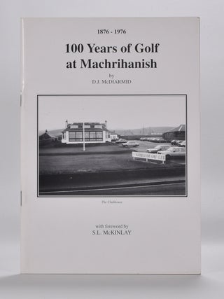 Item #5824 100 Years of Machrihanish 1876-1976. D. J. McDiarmid