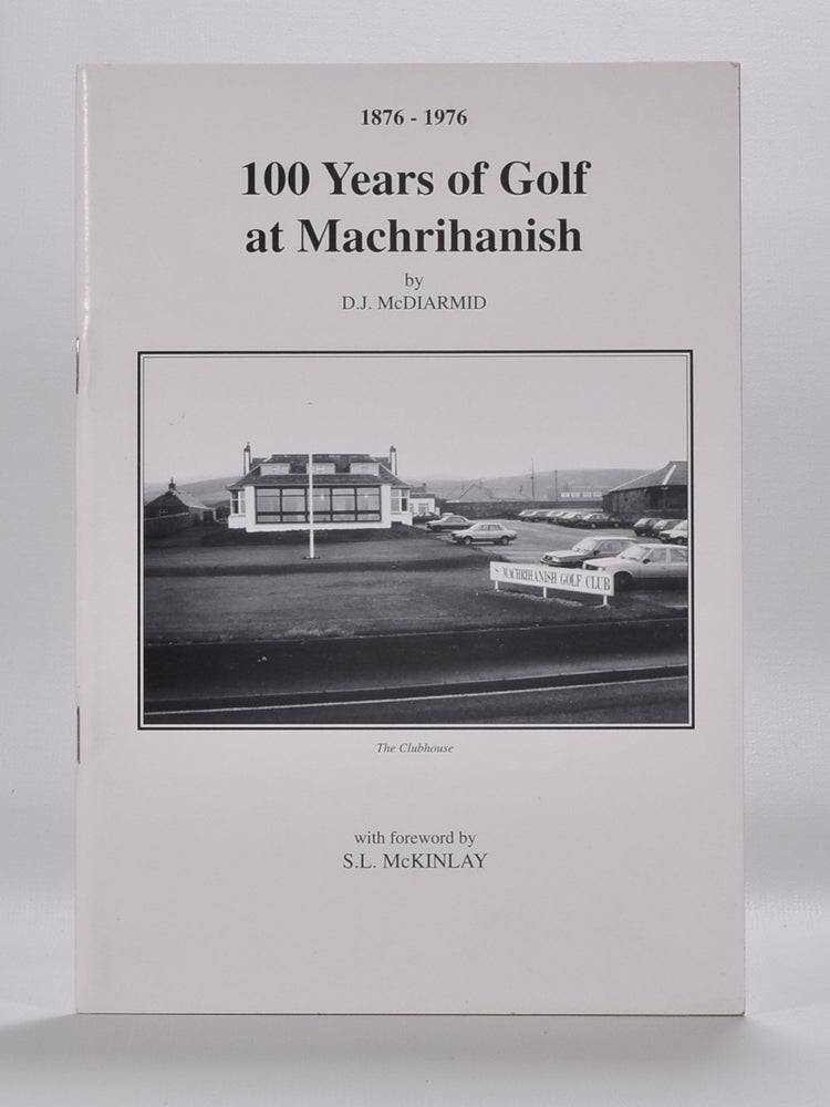 Item #5824 100 Years of Machrihanish 1876-1976. D. J. McDiarmid.