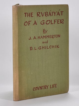 Item #5827 The Rubaiyat of a Golfer. J. A. And Ghilchik Hammerton, D. L