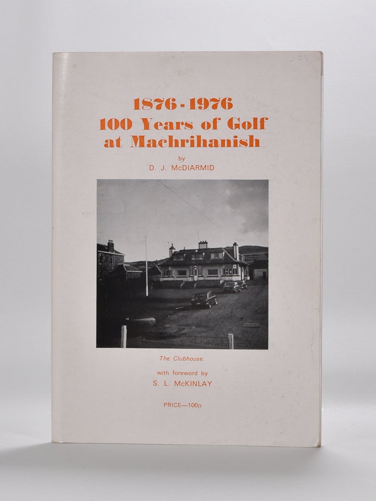 Item #5883 100 Years of Machrihanish 1876-1976. D. J. McDiarmid.