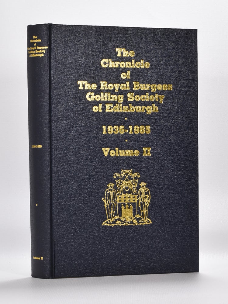 Item #5929 The Chronicle of the Royal Burgess Golfing Society of Edinburgh. 1936-1985 Vol. II. Shearer Borthwick.