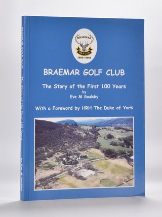 Item #5930 Braemar Golf Club; The Story of the First 100 Years. 1902-2002. Eve M. Soulsby