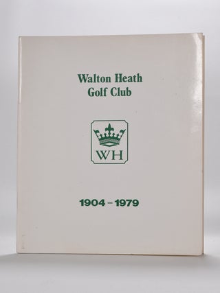 Item #5941 Walton Heath Golf Club: the story of the first 75 years 1904-1979. Cyril O. B. E....