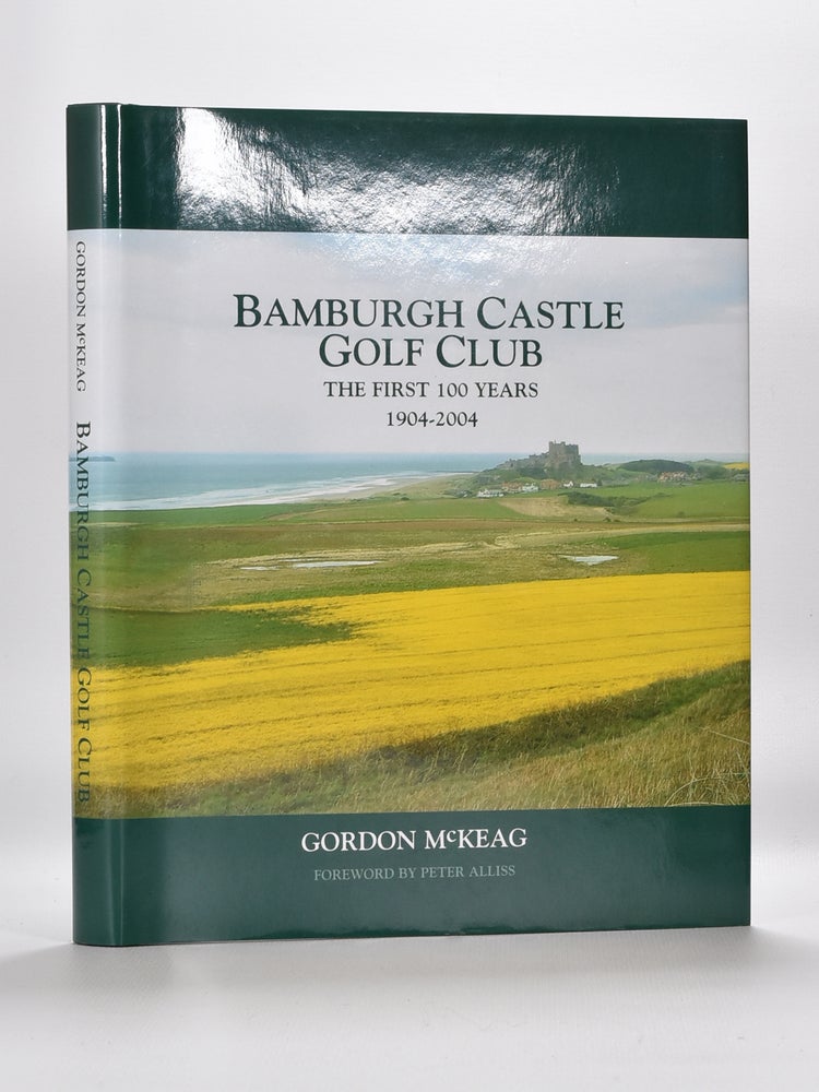 Item #5945 Bamburgh Castle Golf Club The first 100 years 1904-2004. Gordon McKeag.