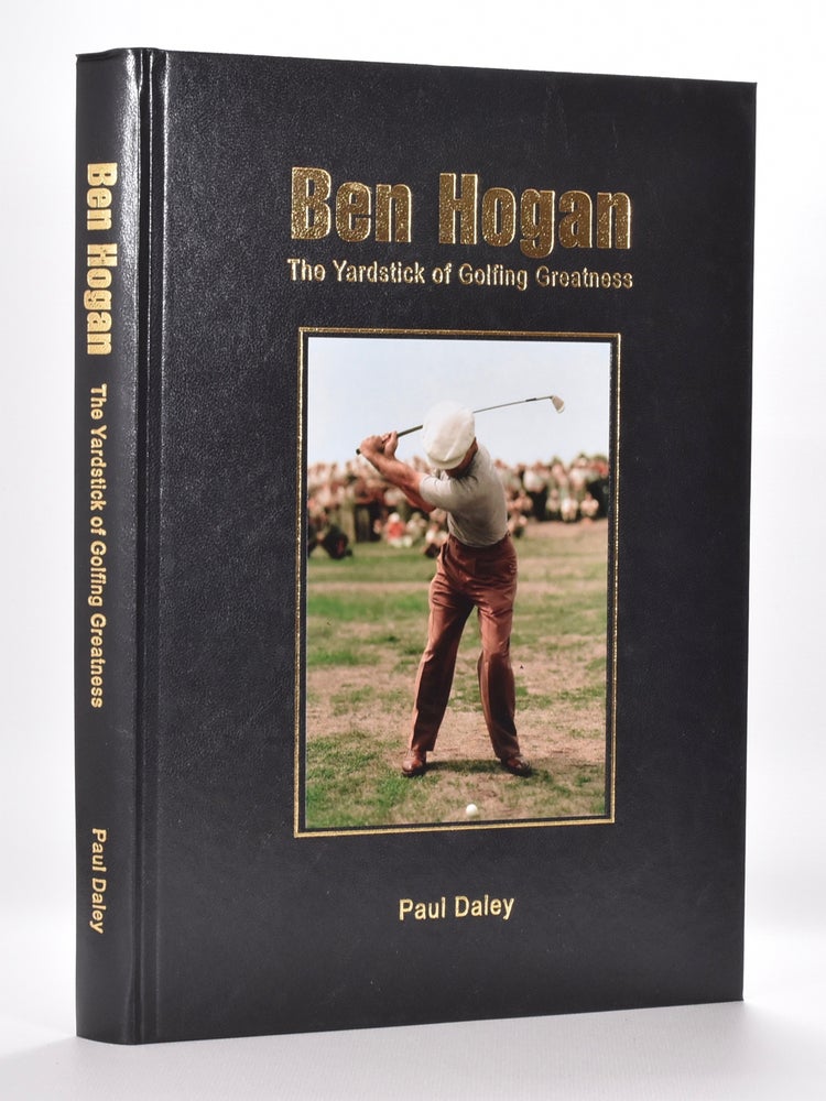 Item #5976 Ben Hogan : The Yardstick of Golfing Greatness. Paul Daley.