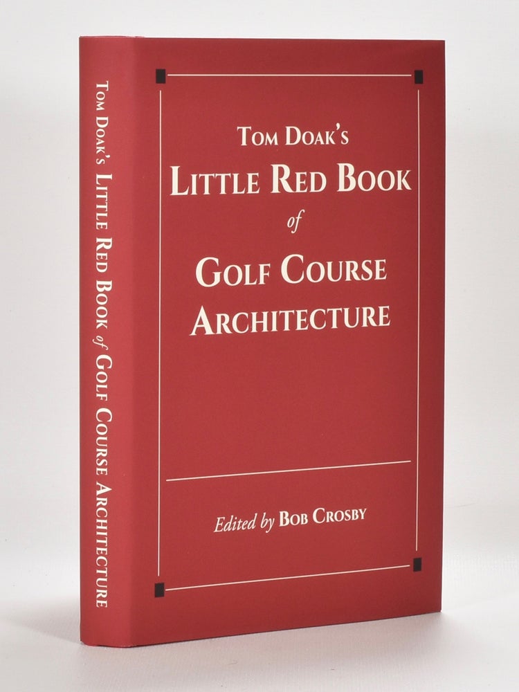 Item #6001 Tom Doak's Little Red Book of Golf Course Architecture. Tom Doak.