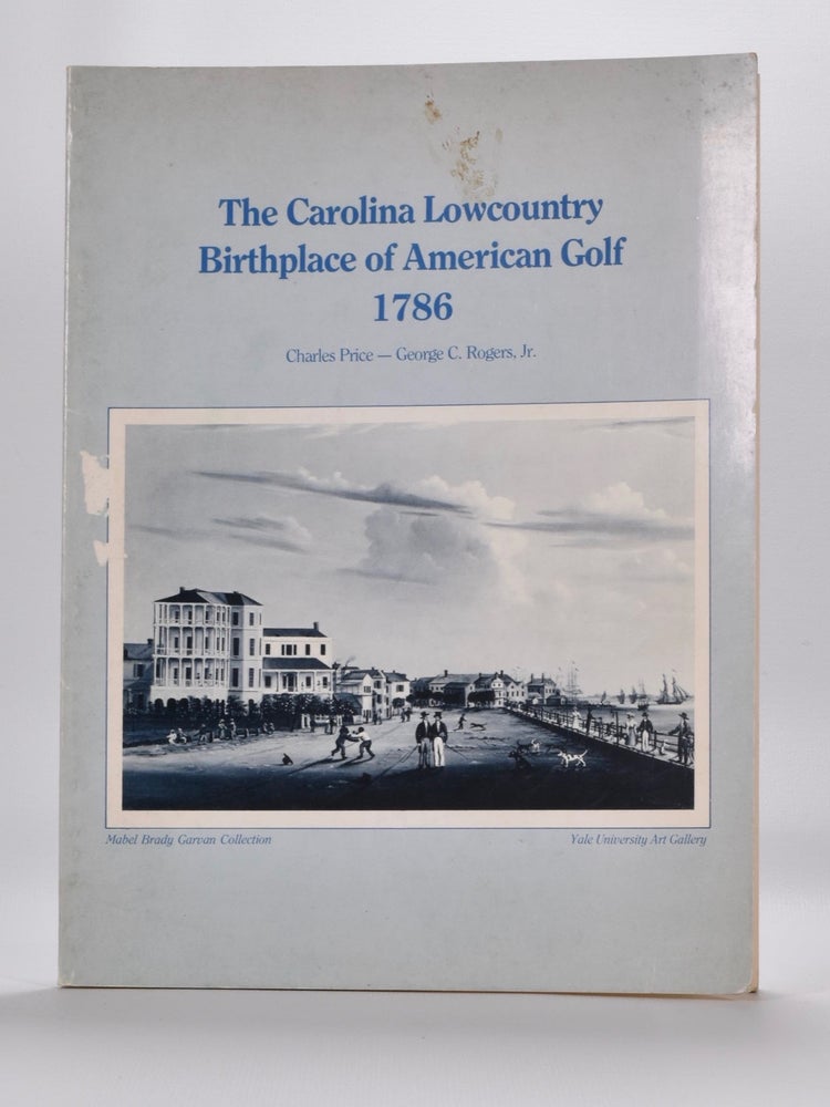 Item #6026 The Carolina Lowcountry Birthplace of American Golf 1786. Charles Price, George C. Rogers.