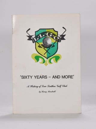 Item #6182 Sixty Years - And More. A History of the Low Laithes Golf Club. Harry Marshall