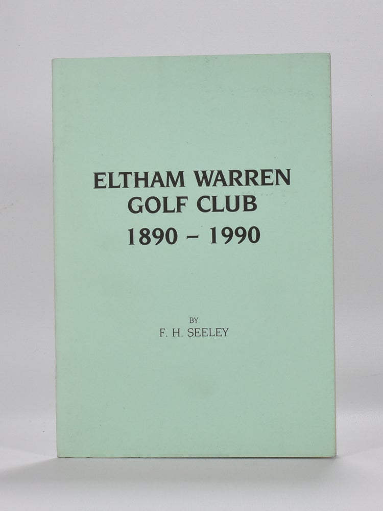 Item #6202 Eltham Warren Golf Club 1890-1990. F. H. Seeley.