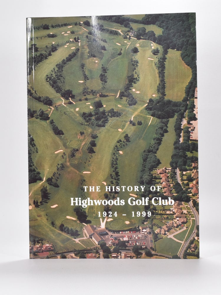 Item #6208 The History of Highwoods Golf Club 1924-1999. Peter Ditton, John Wilson.