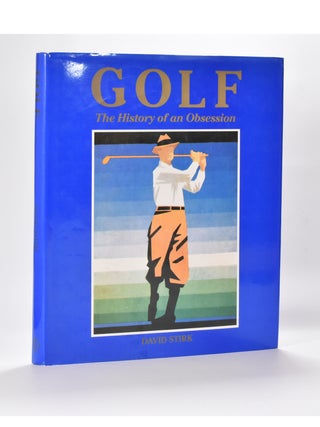Item #6213 Golf The History of an Obsession. David Stirk