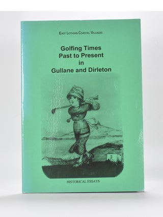 Item #6275 Golfing Times Past to Present in Gullane and Dirleton. Michael Cox