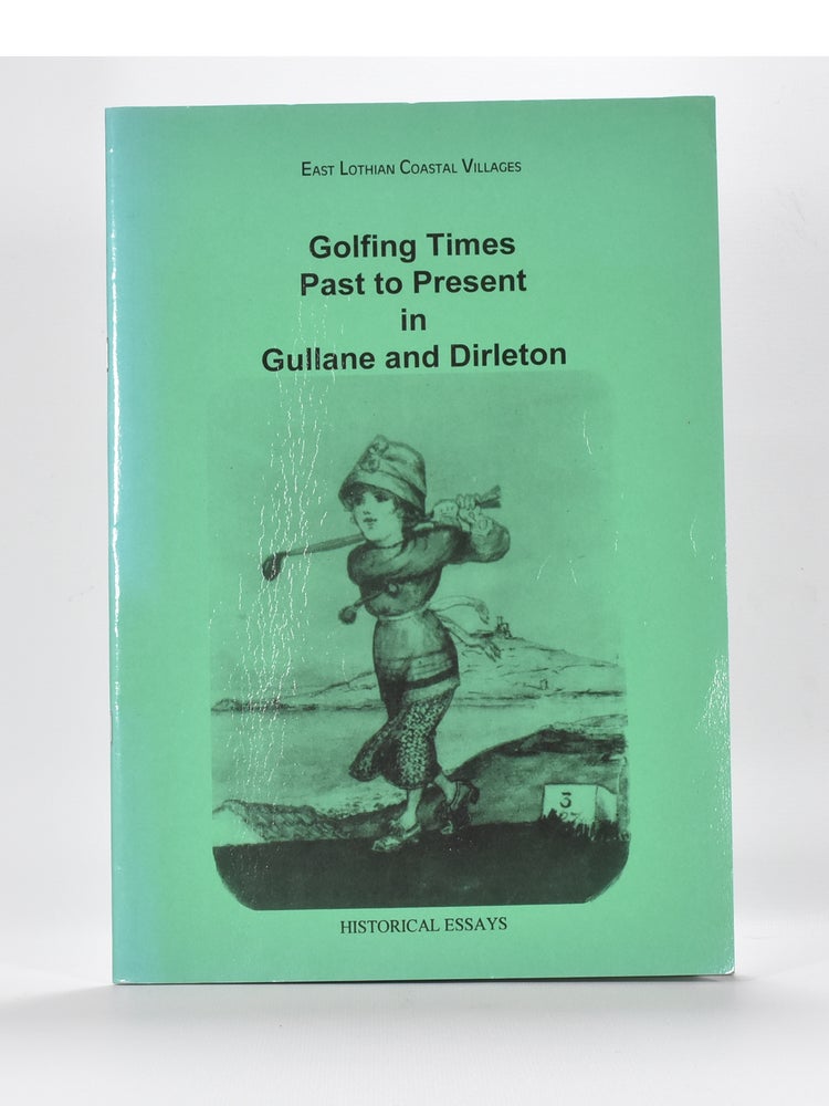 Item #6275 Golfing Times Past to Present in Gullane and Dirleton. Michael Cox.