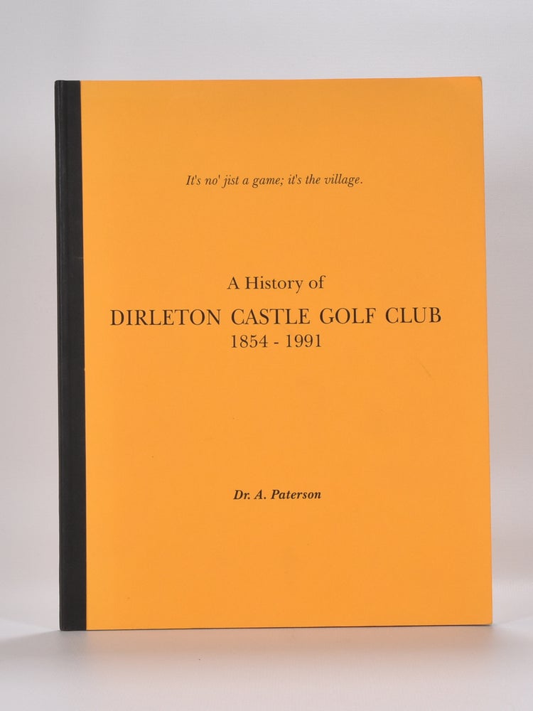 Item #6276 A History of Dirleton Castle Golf Club 1854-1991. A. Paterson.