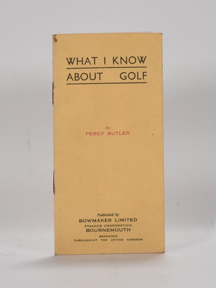 Item #6296 What I know about golf. Percy Butler.
