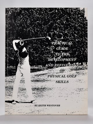 Item #6327 A Practical Guide to the Development and Refeinment of Physical Golf Skills. Keith...