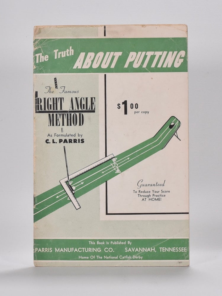 Item #6337 The Truth about Putting; The Famous Right Angle method. C. L. Parris.