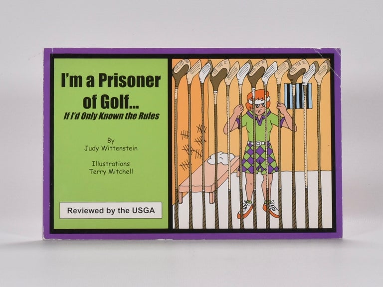 Item #6338 I'am a prisoner of Golf; If I'd have only known the rules. Judy Wittenstein.