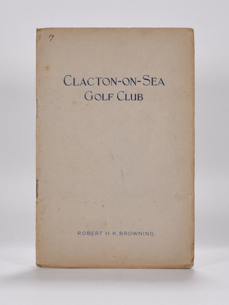Item #6427 Clacton-on-Sea Golf Club. Handbook, Robert H. K. Browning.