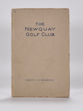 Item #6428 Newquay Golf Club. Handbook, Robert H. K. Browning