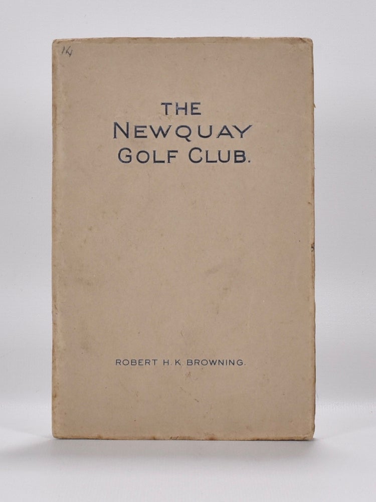 Item #6428 Newquay Golf Club. Handbook, Robert H. K. Browning.