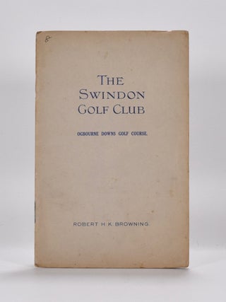 Item #6434 Swindon Golf Club. Handbook, Robert H. K. Browning