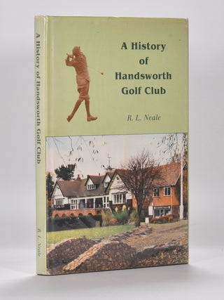 Item #6466 A History of Handsworth Golf Club. R. L. Neale
