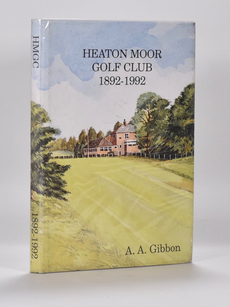 Item #6469 Heaton Moor Golf Club 1892-1992. A. A. Gibbon.