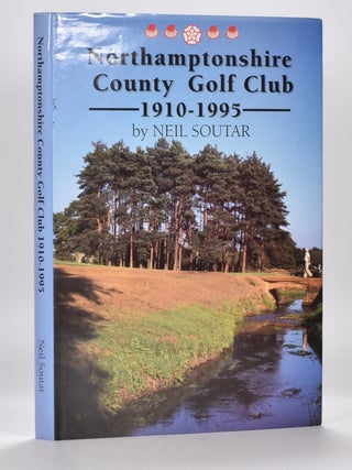 Item #6498 Northamptonshire County Golf Club 1910-1995. Neil Soutar