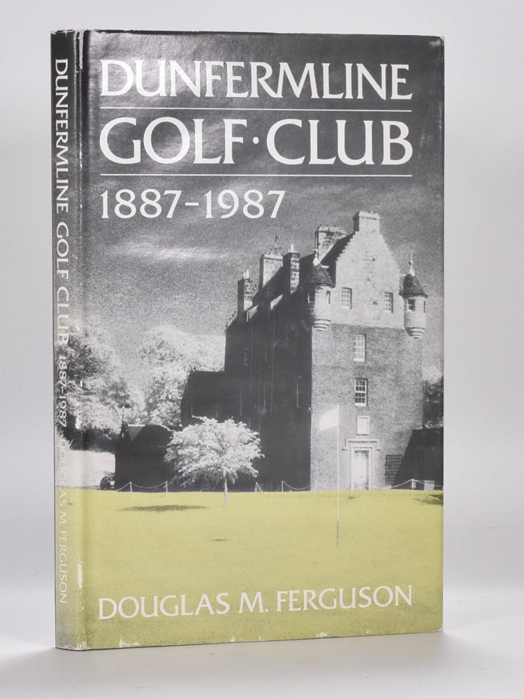 Item #6500 Dunfermline Golf Club 1887-1987. Donald M. Ferguson.