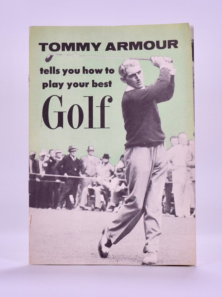 Item #6516 Tommy Armour Tells You How to Play Your Best Golf. Tommy Armour.