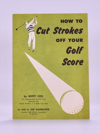 Item #6517 How to cut Strokes of your Golf Score; as told to Joe Gambatese. Wiffy Cox