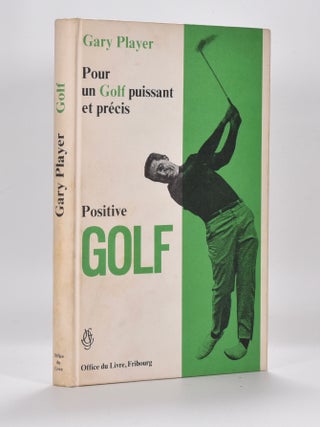 Item #6538 Positive Golf / pour un golf puissant et precis. Gary Player