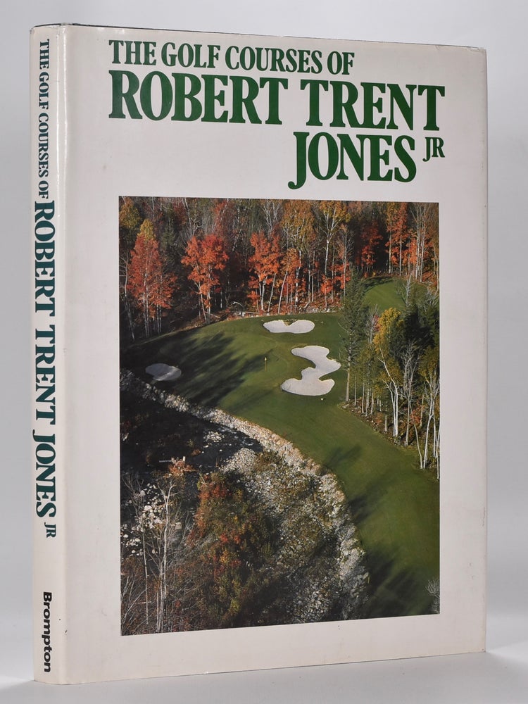 Item #6586 The Golf Courses of Robert Trent Jones Jr. John Kirk, Timothy Jacobs.