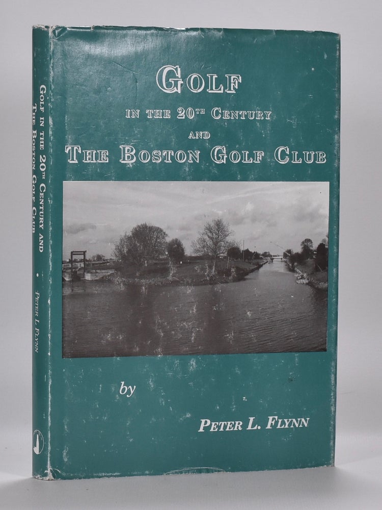 Item #6592 Golf in the Twentieth Century and the Boston Golf Club. Peter Flynn.