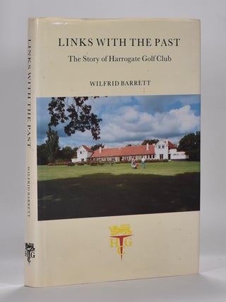 Item #6593 Links with the Past: the Story of Harrogate Golf Club. Wilfrid Barrett