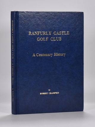 Item #6595 Ranfurly Golf Club, a centenary history. ROBERT CRAMPSEY
